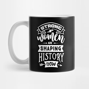 Strong Women Are Shaping History Now Motivational Quote Mug